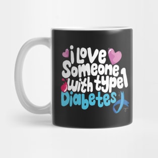 Diabetic Awareness - I Love Someone With Type 1 Diabetes Mug